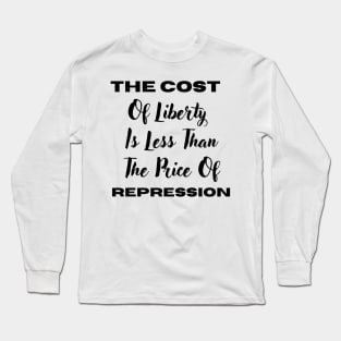 The Cost Of Liberty Is Less Than The Price Of Repression Long Sleeve T-Shirt